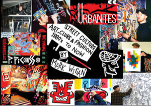 Street Culture, Art, Clubs & Fashion 1980s to Now by Mark Wigan